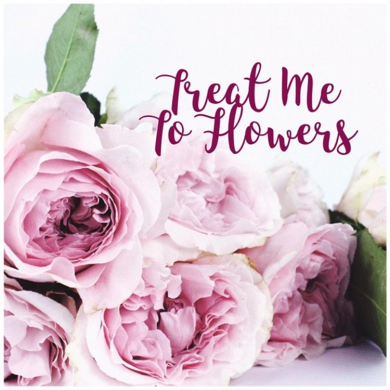 Treat Me to Flowers