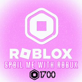 ROBLOX: Spoil Me With Robux 1700