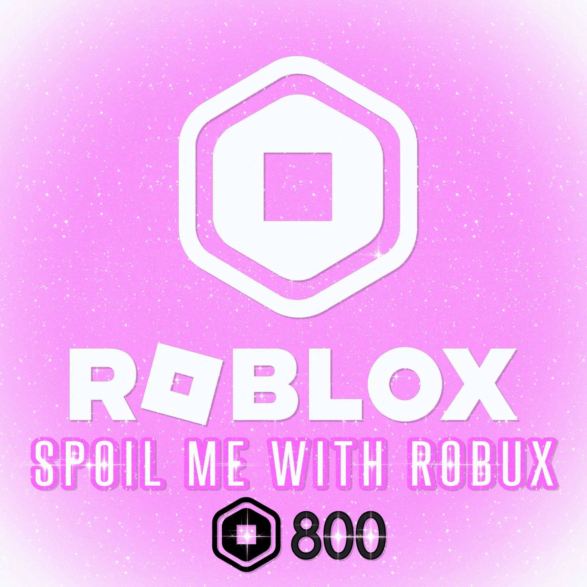 ROBLOX : Spoil Me With Robux 800