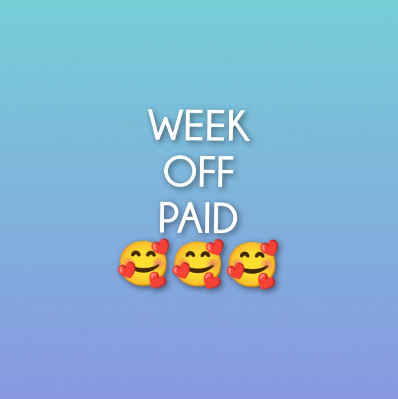 Spoil me with a week off