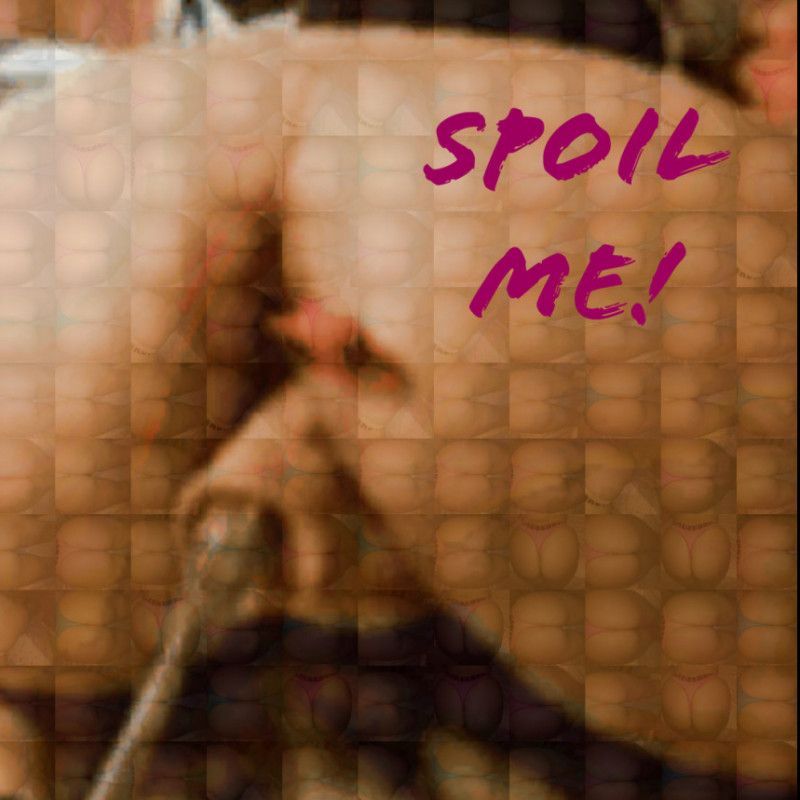 Spoil me!