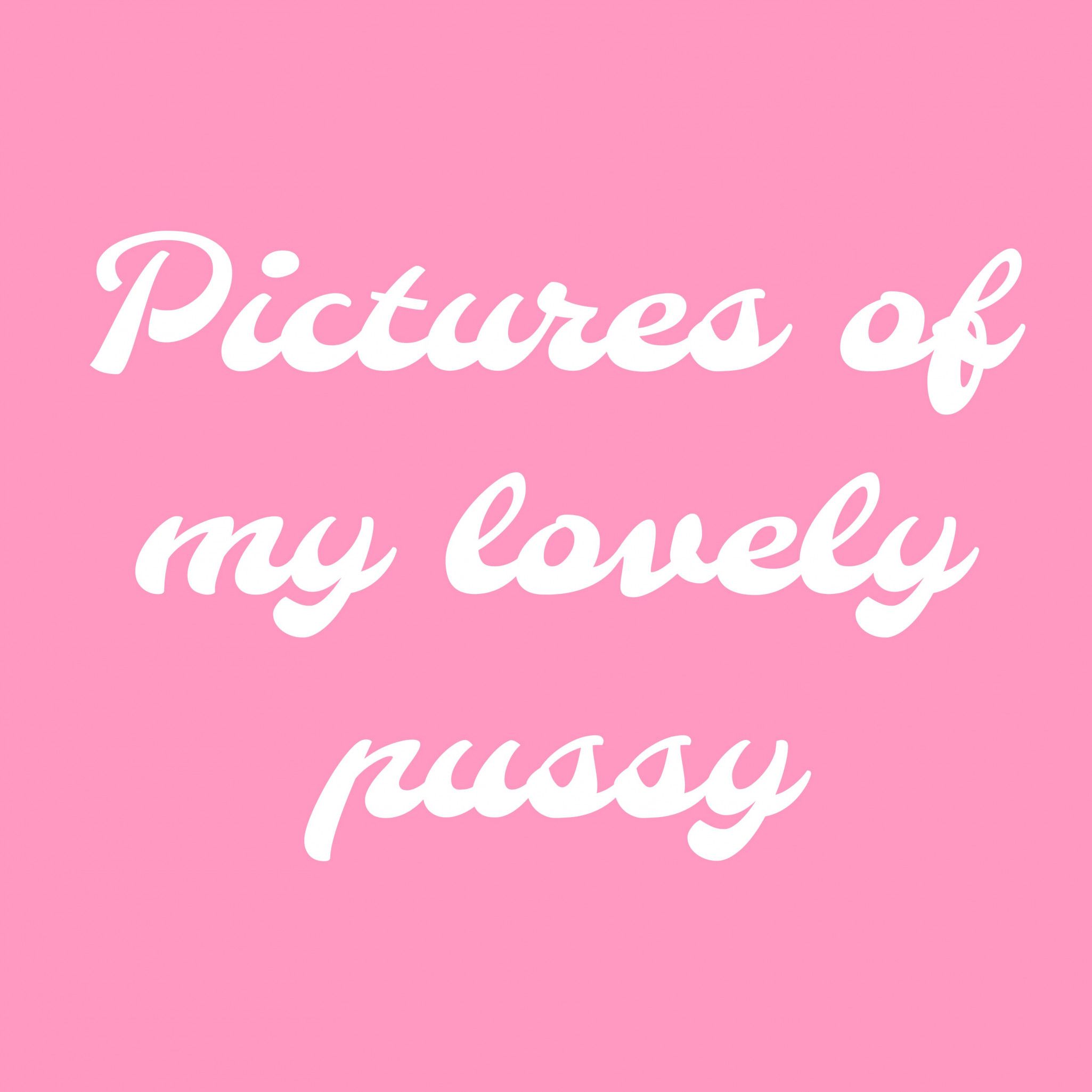 Pictures of my lovely pussy