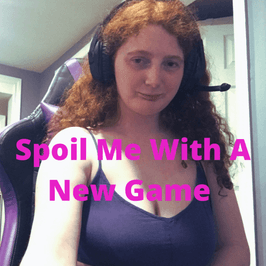 Spoil Me With A New Game