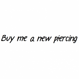 Buy me a new piercing