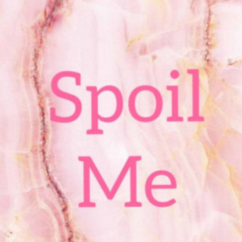 Spoil me!