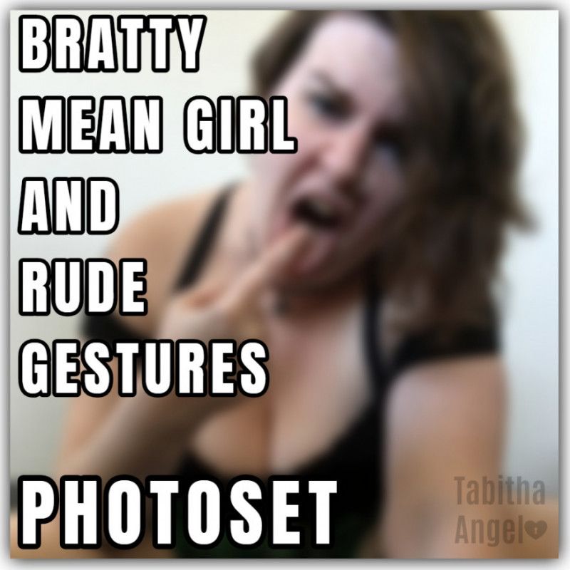 Bratty Mean Girl and Rude Gestures