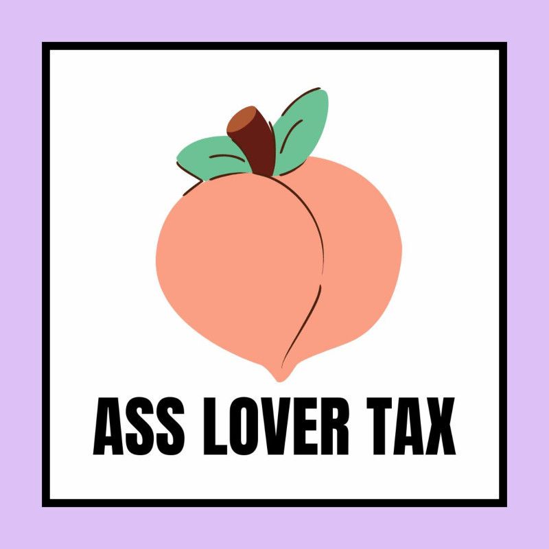 Ass Obsessed Tax