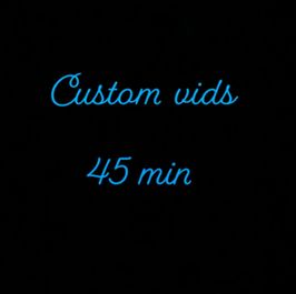 Custom 45 min vids