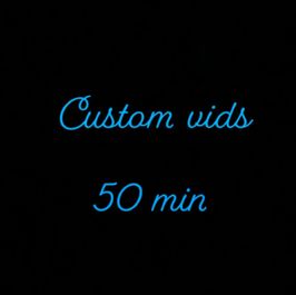 Custom 50 min vids