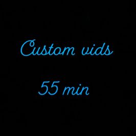 Custom 55 min vids