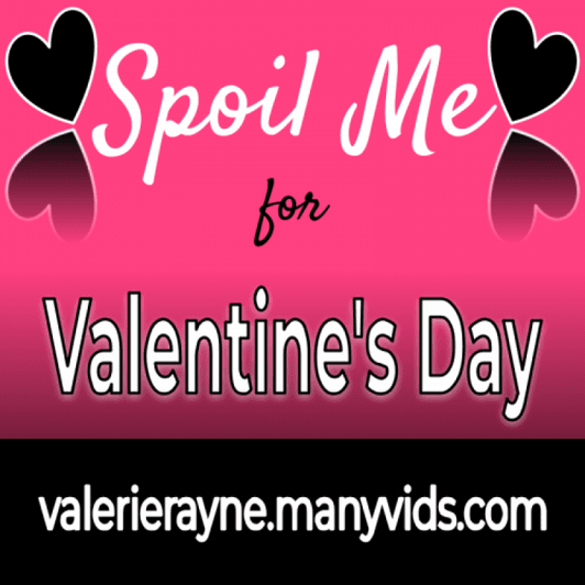 Spoil Me for Valentines Day