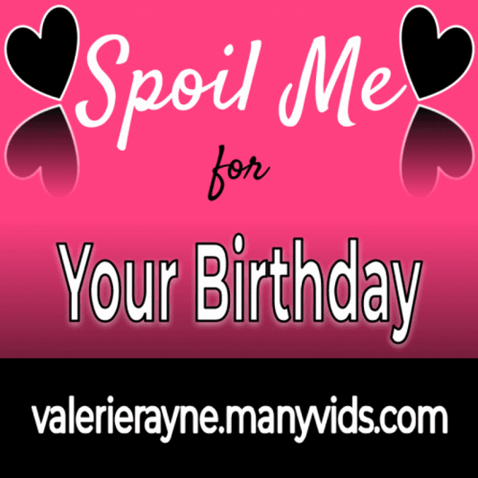 Spoil Me for Your Birthday