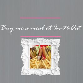 Buy me a meal at In N Out