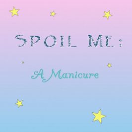 Spoil Me with a Manicure