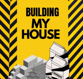 BUILDING MY HOUSE