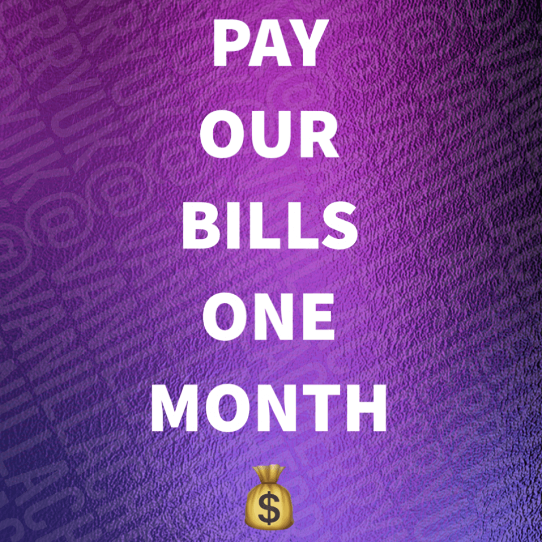 Pay Our Bills: ONE MONTH!