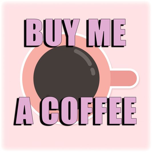 BUY ME A CUP OF COFFEE