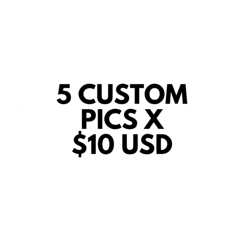 5 custom pics