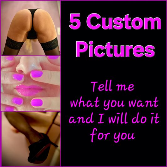 5 Custom Pics