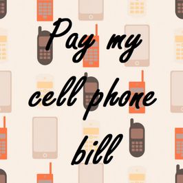 Pay 1 month of my cell phone bill