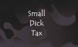 Pay Your Dues: Small Dick Tax