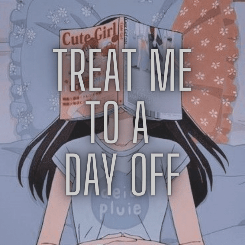 Treat Me To A Day Off