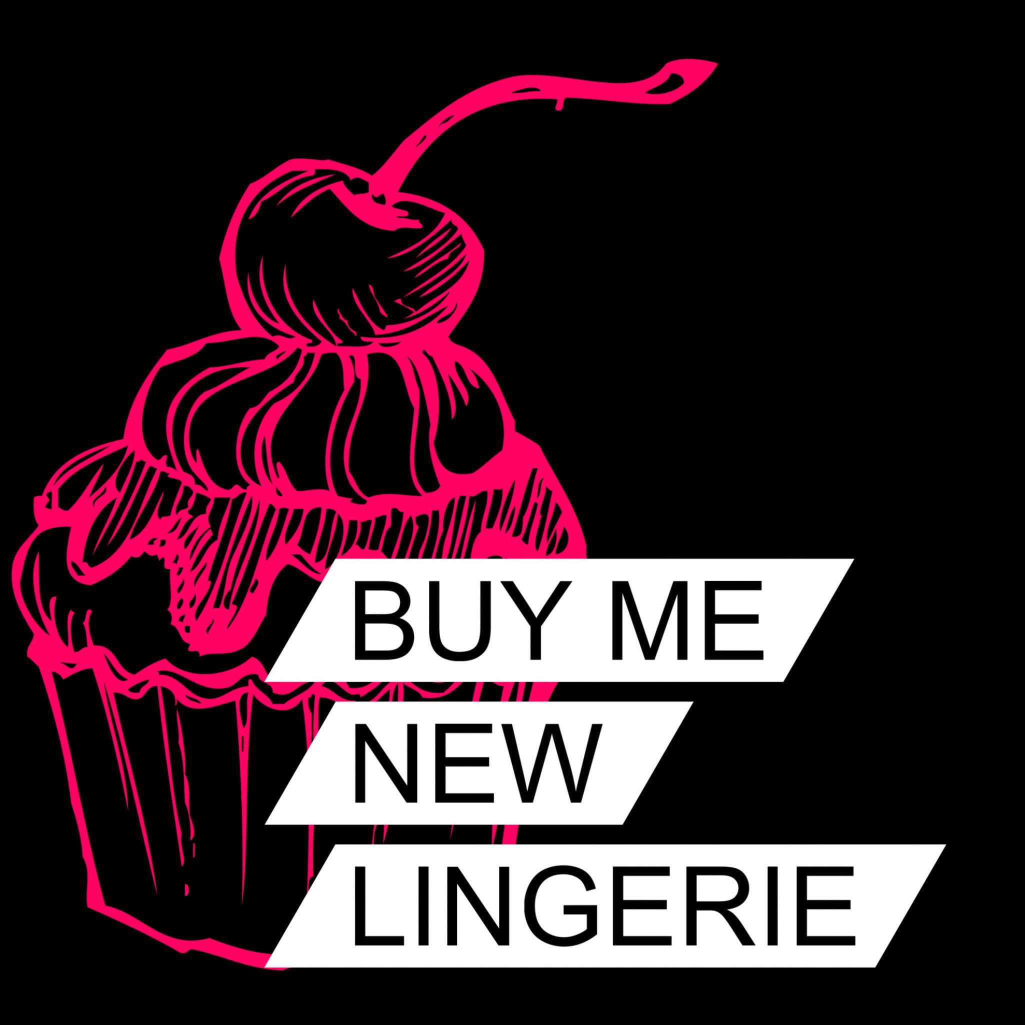 Buy Me New Lingerie