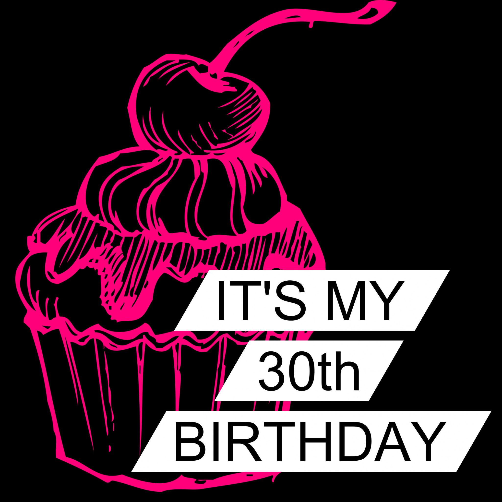 ITS MY 30TH BIRTHDAY!!!