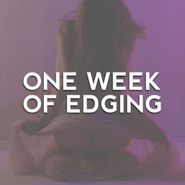 One Week of Edging