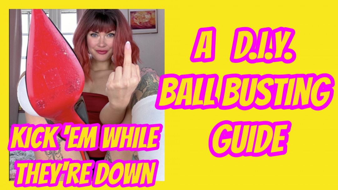 Kick Em While Theyre Down: A DIY Ball Busting Guide