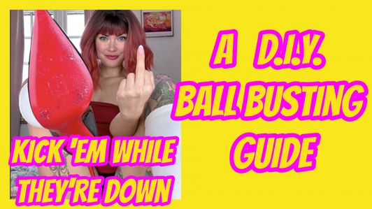 Kick Em While Theyre Down: A DIY Ball Busting Guide