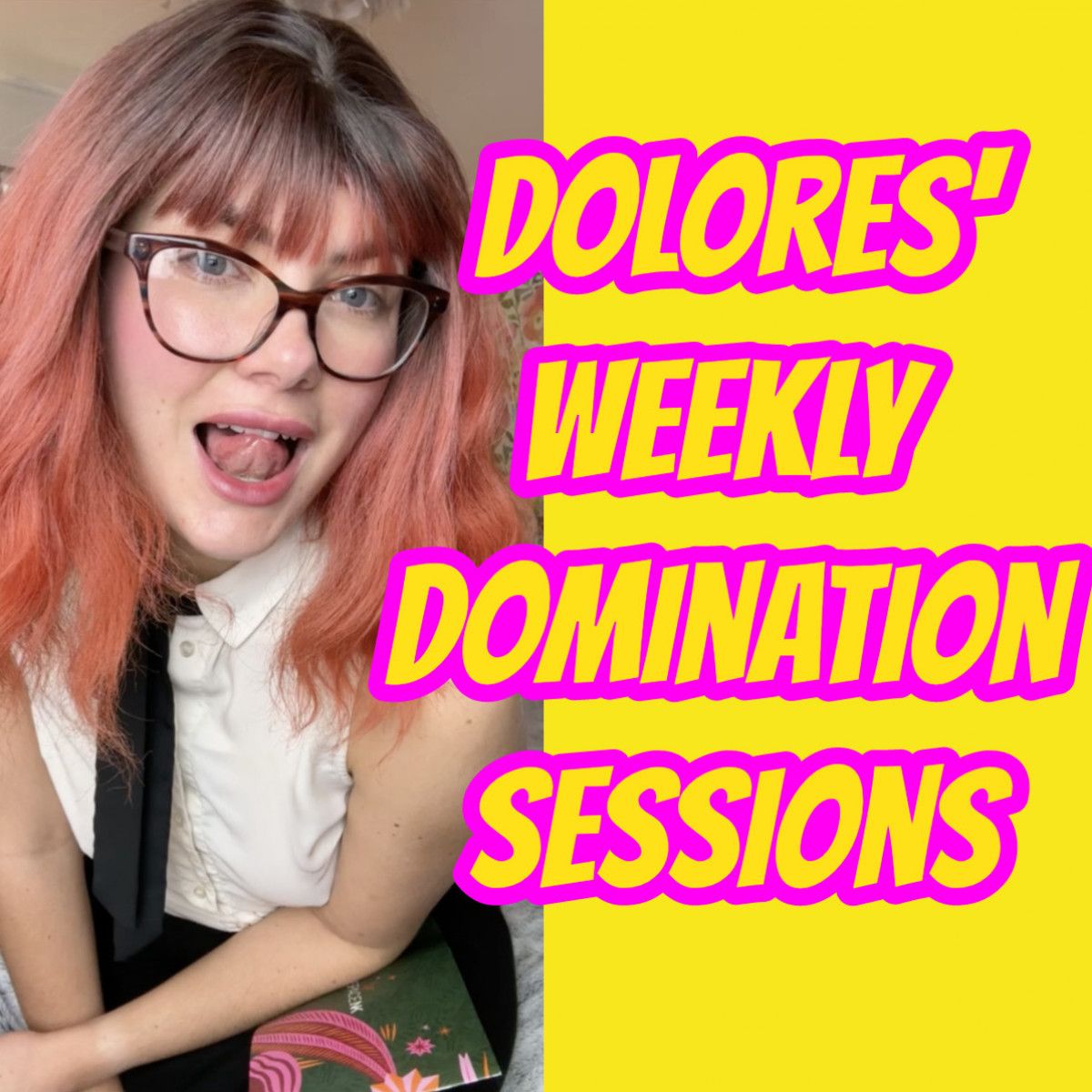 Dolores Weekly Domination Sessions: Submit on Your Schedule