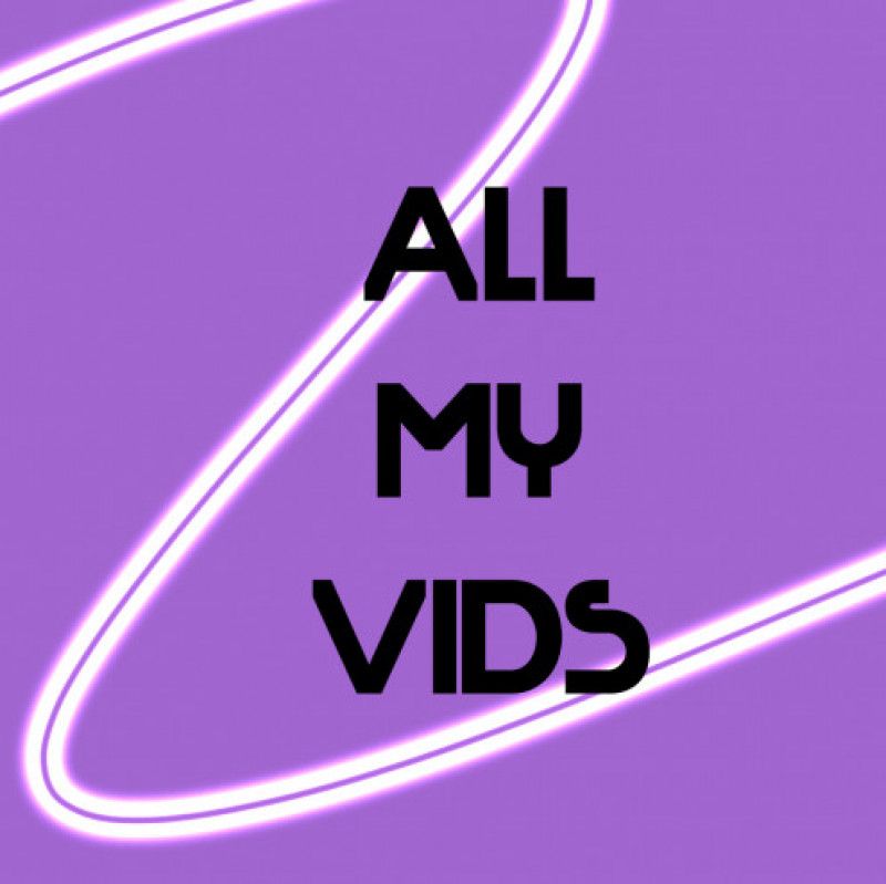 ALL MY VIDS