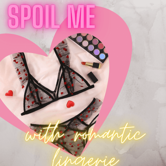 spoil me with romantic lingerie