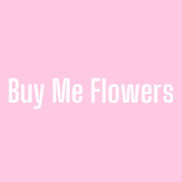 Spoil me: Buy me Flowers