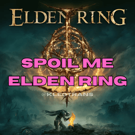 SPOIL ME: ELDEN RING EDITION