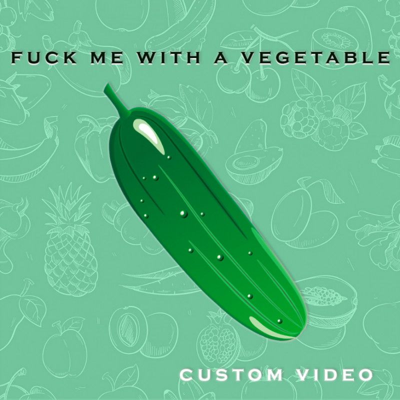 fuck me with a vegetable