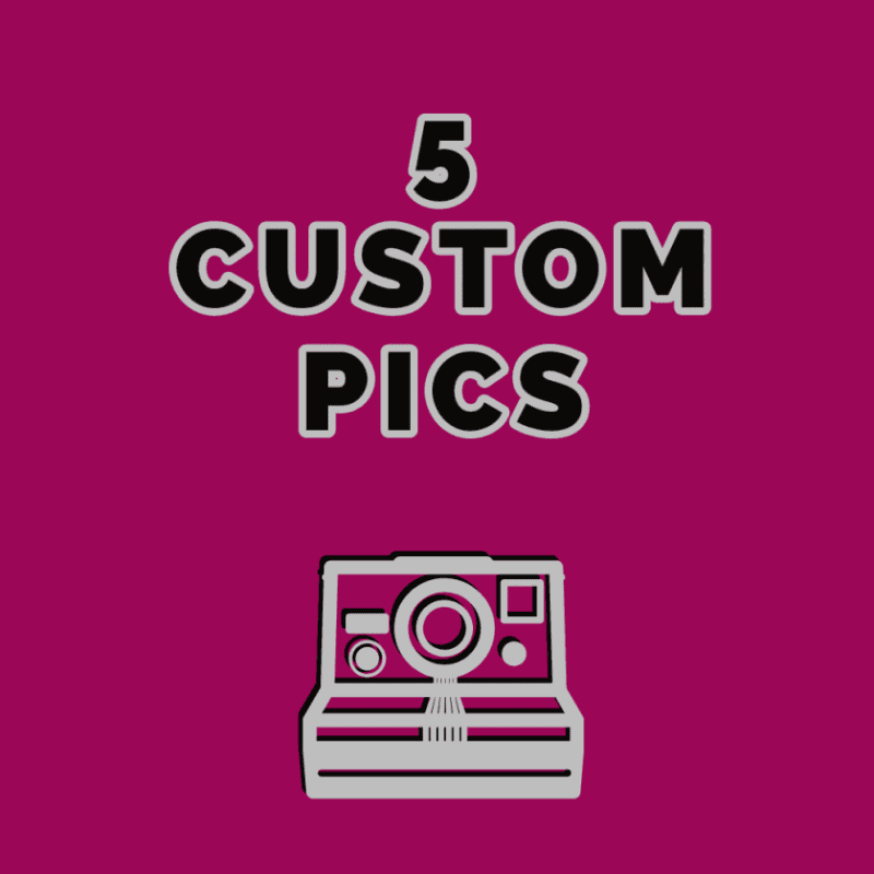 Five Custom Pics