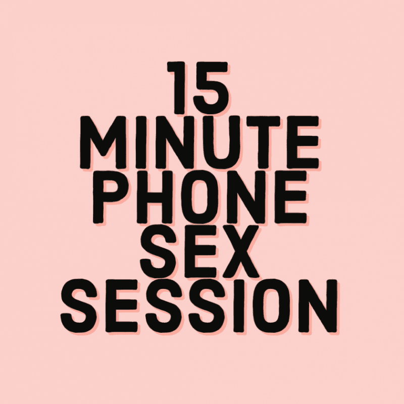 15 Minute Phone Sex Session