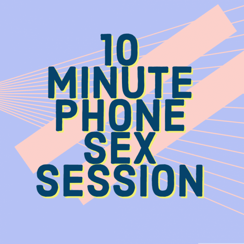 10 Minute Phone Sex Session