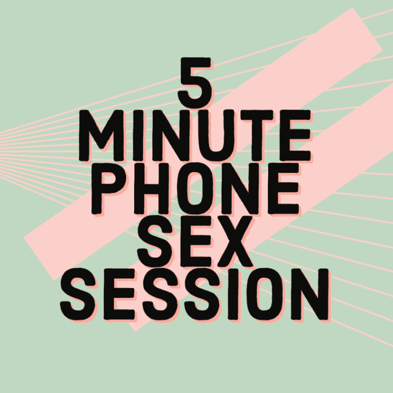 5 Minute Phone Sex Session