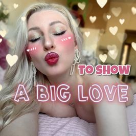 to show A BIG LOVE