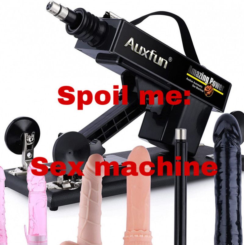 Spoil me: Sex machine