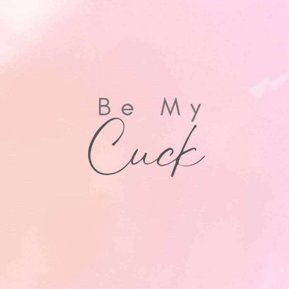 Be My Cuck