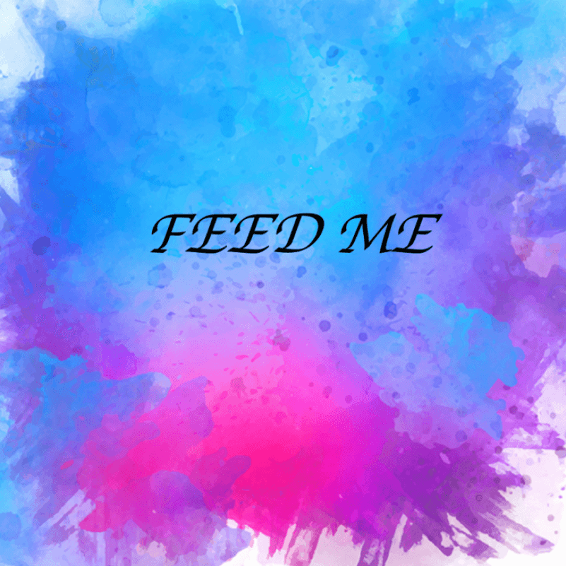 Feed me