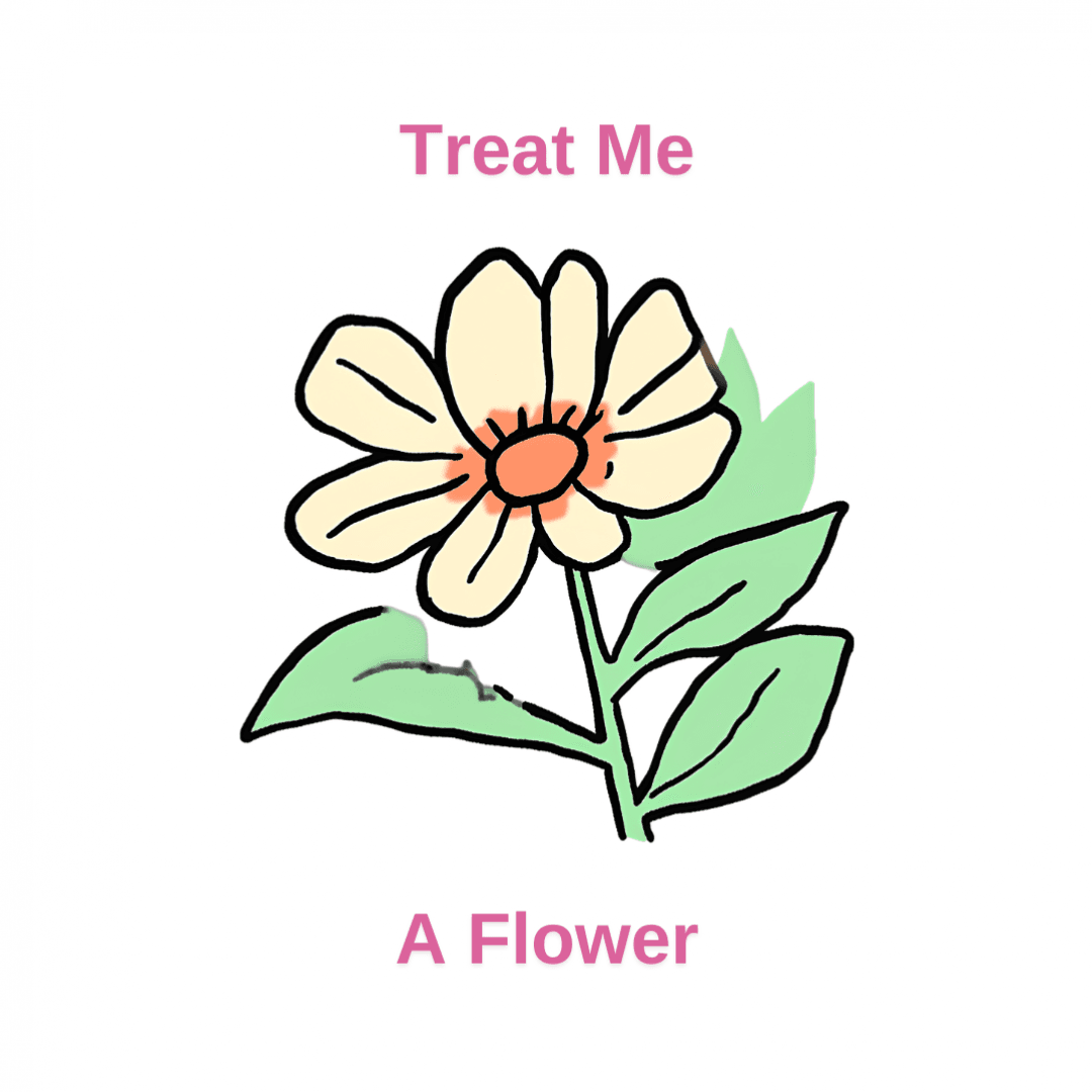 Treat Me A Flower