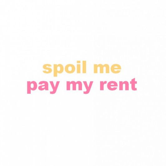 spoil me: pay my rent