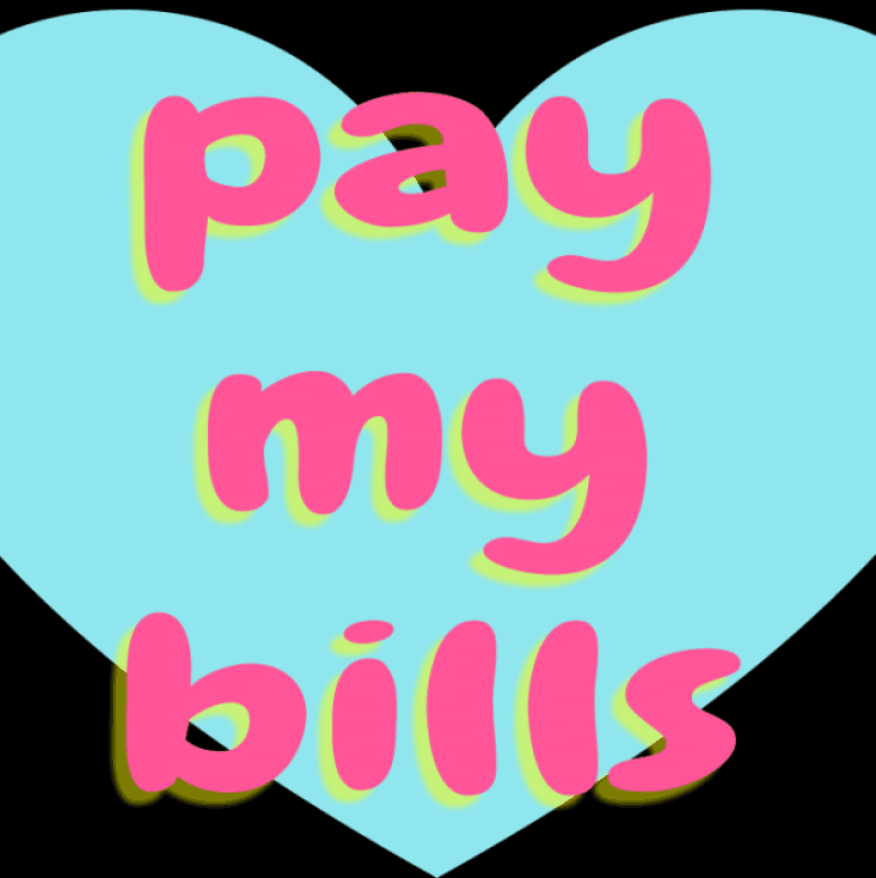 pay my bills!!