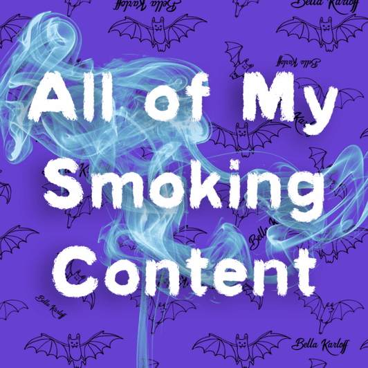 All of My Smoking Content