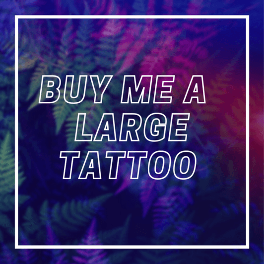 Buy Me a Large Tattoo